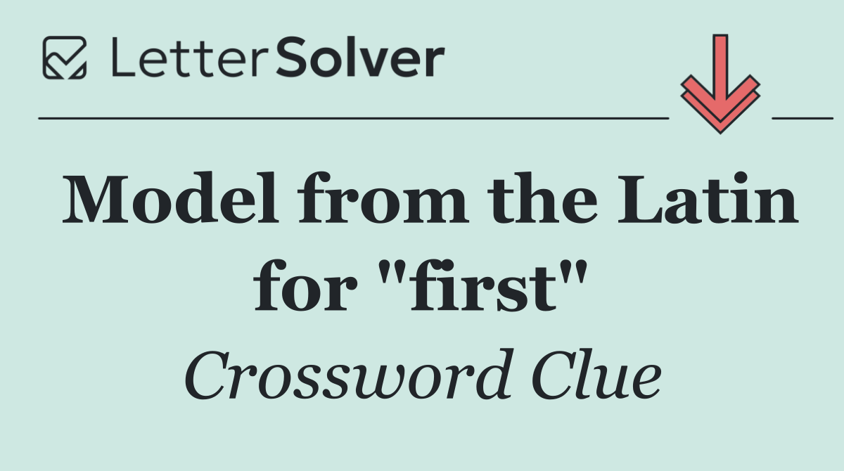 Model from the Latin for "first"
