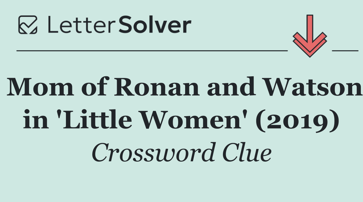 Mom of Ronan and Watson in 'Little Women' (2019)