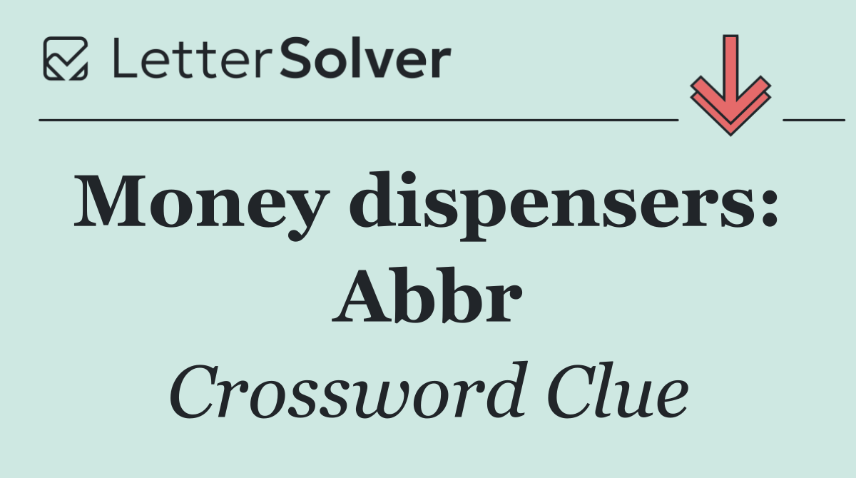 Money dispensers:  Abbr