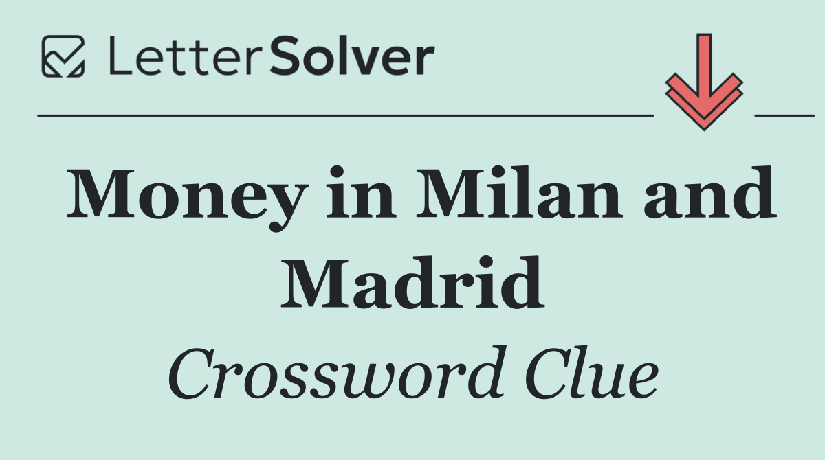 Money in Milan and Madrid