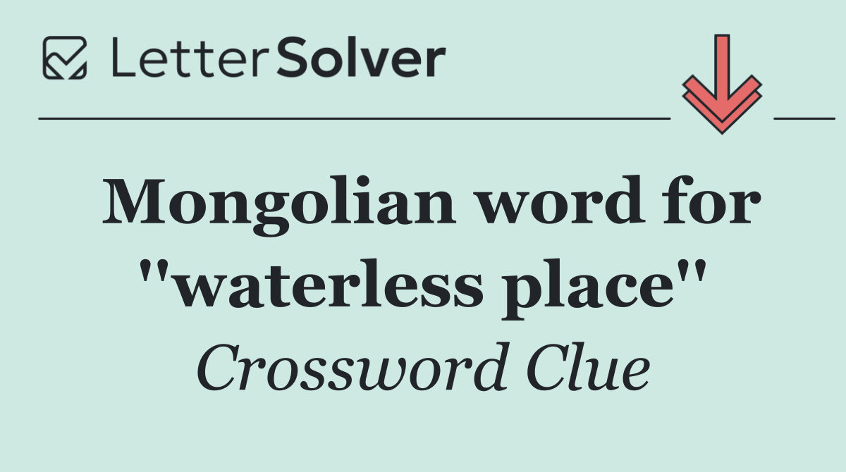 Mongolian word for ''waterless place''