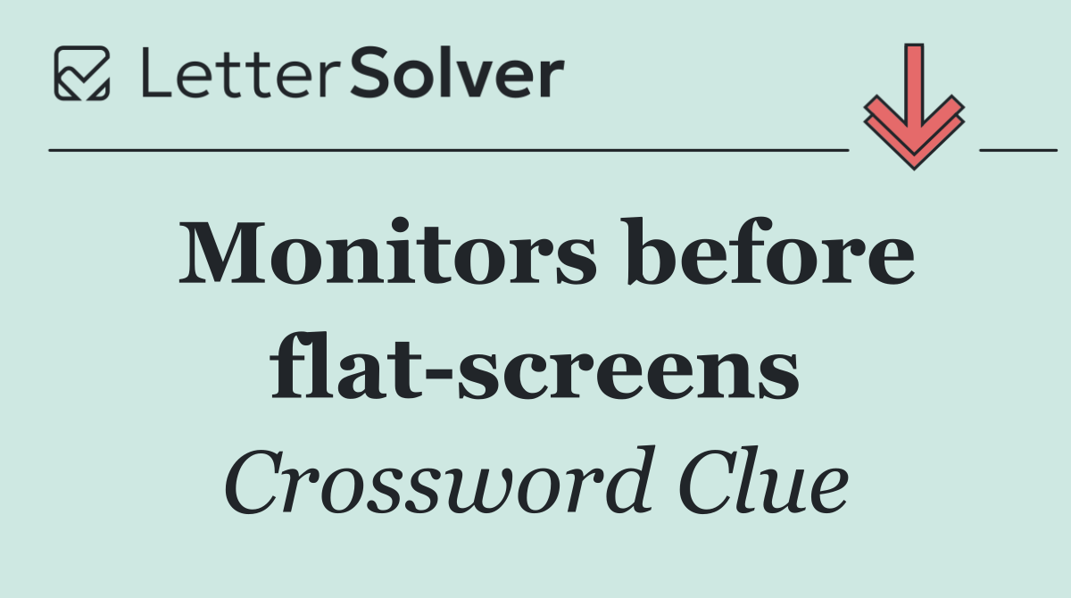 Monitors before flat screens