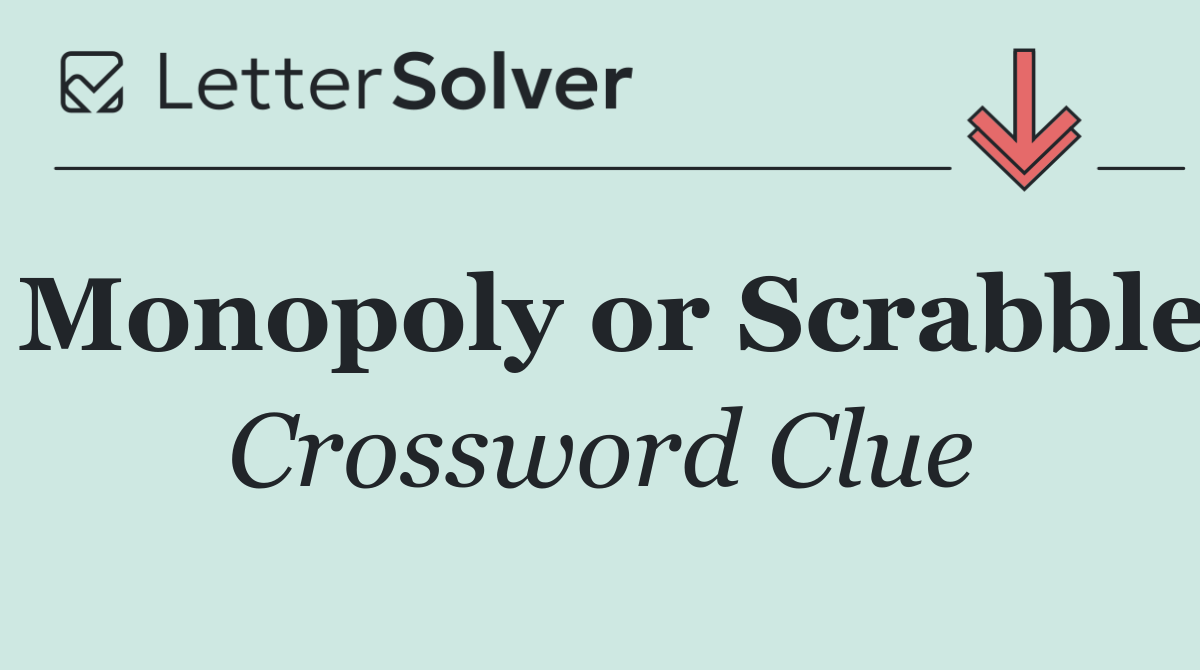 Monopoly or Scrabble