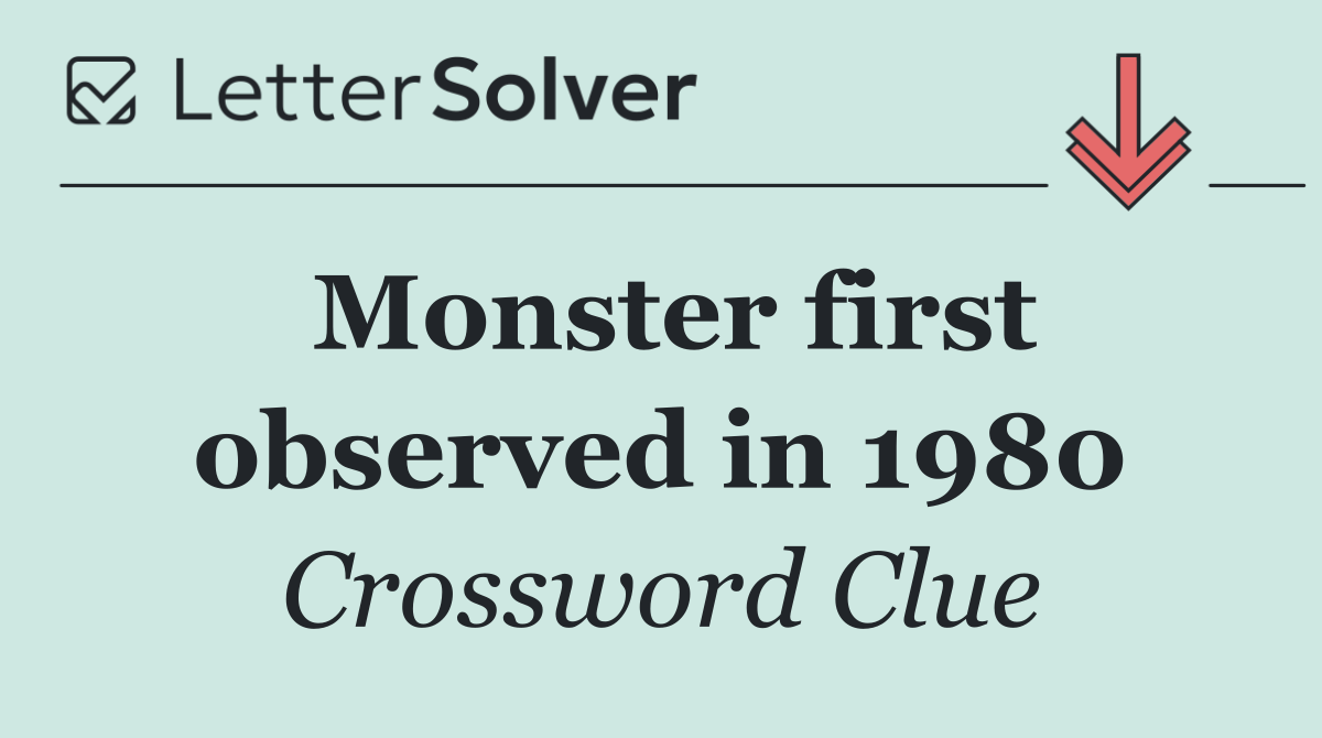 Monster first observed in 1980