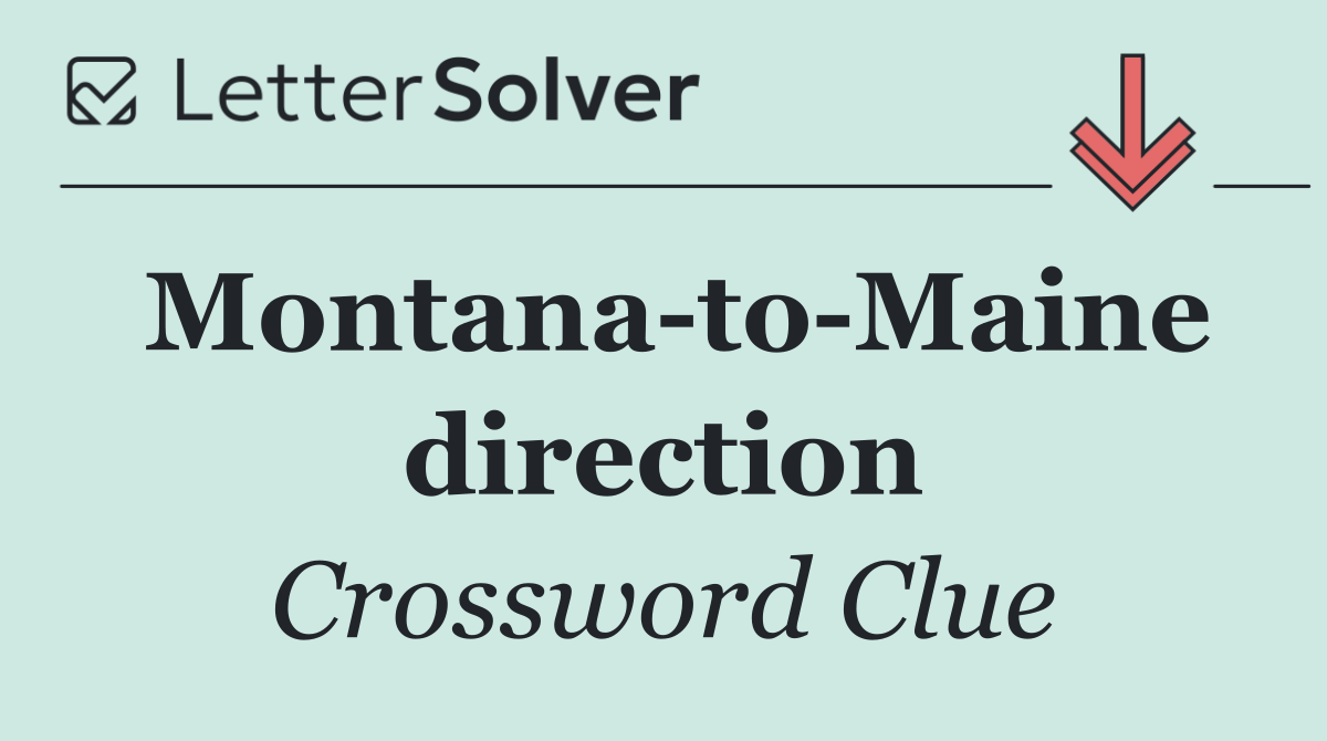 Montana to Maine direction