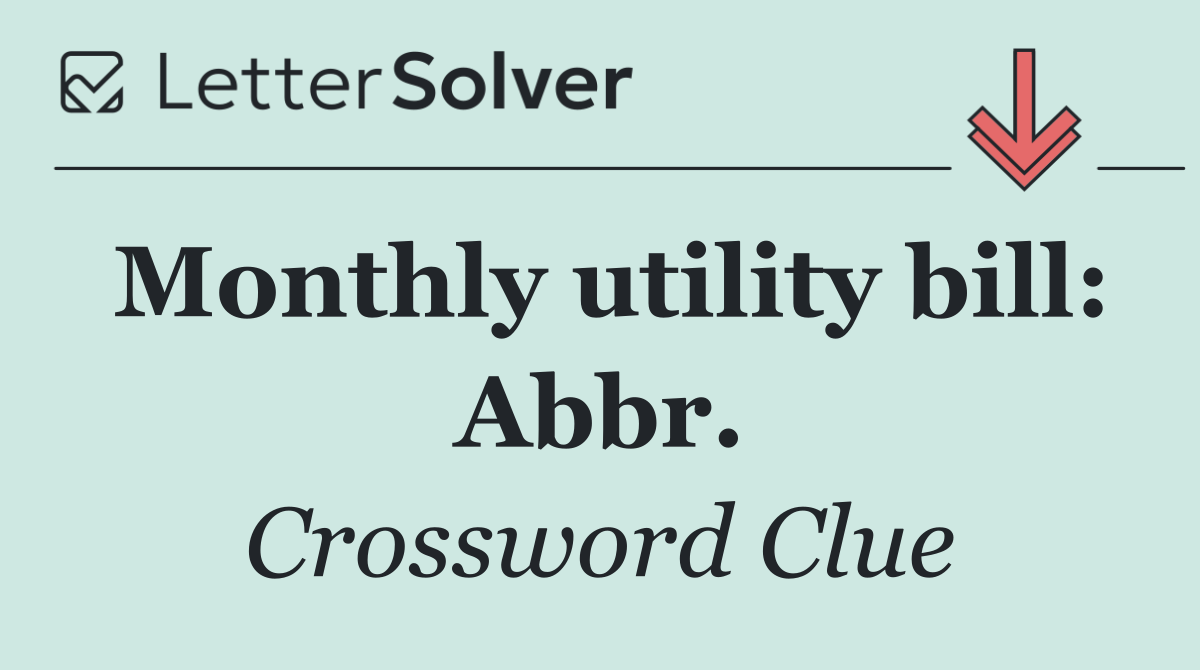 Monthly utility bill: Abbr.