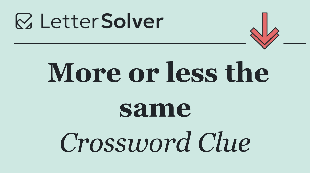 More or less the same