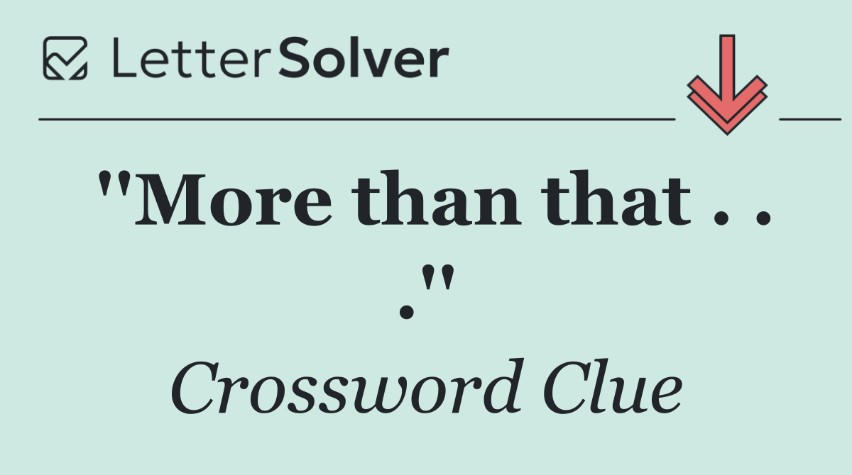 ''More than that . . .''