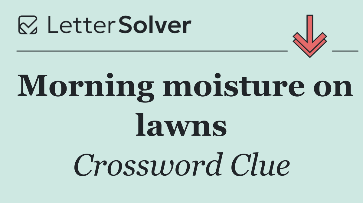 Morning moisture on lawns