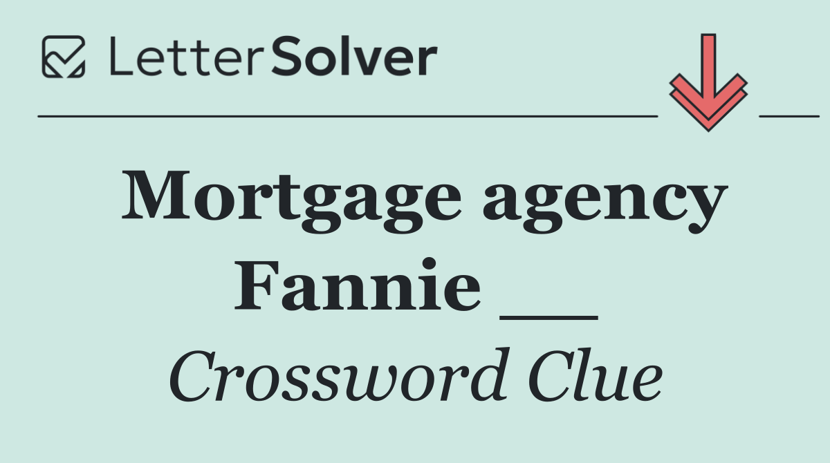 Mortgage agency Fannie __