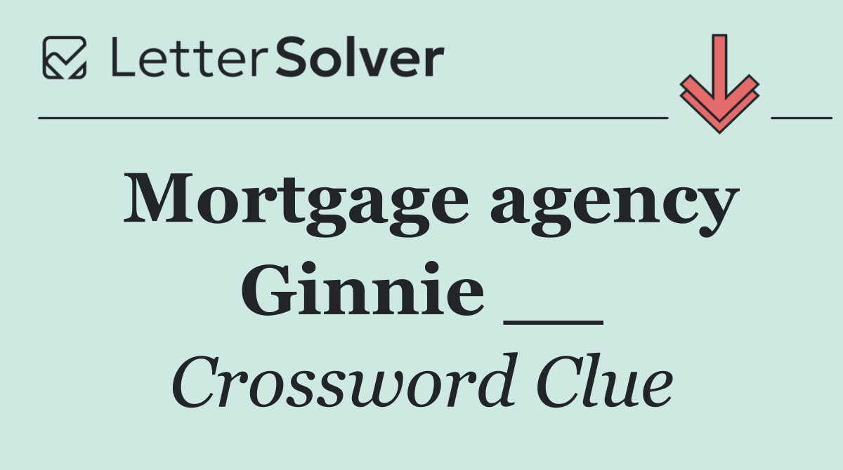Mortgage agency Ginnie __
