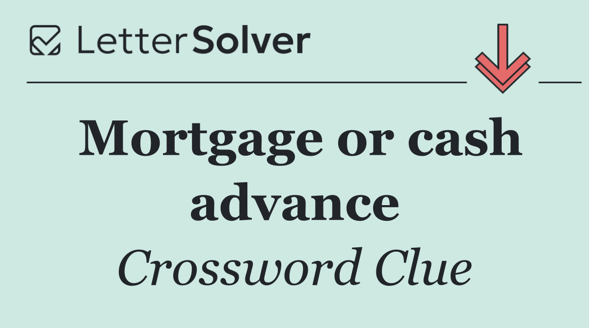 Mortgage or cash advance