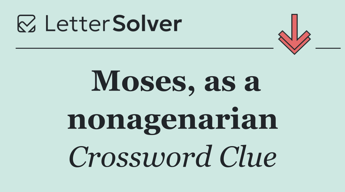 Moses, as a nonagenarian