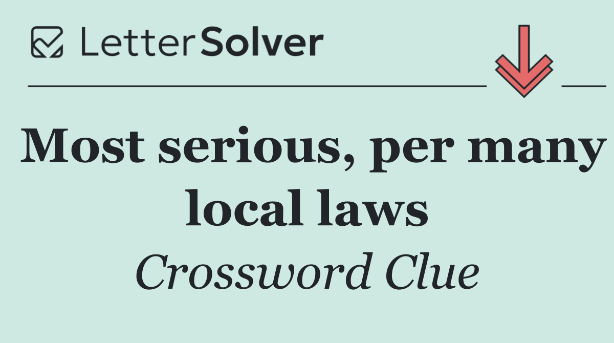 Most serious, per many local laws