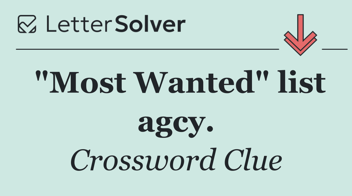 "Most Wanted" list agcy.