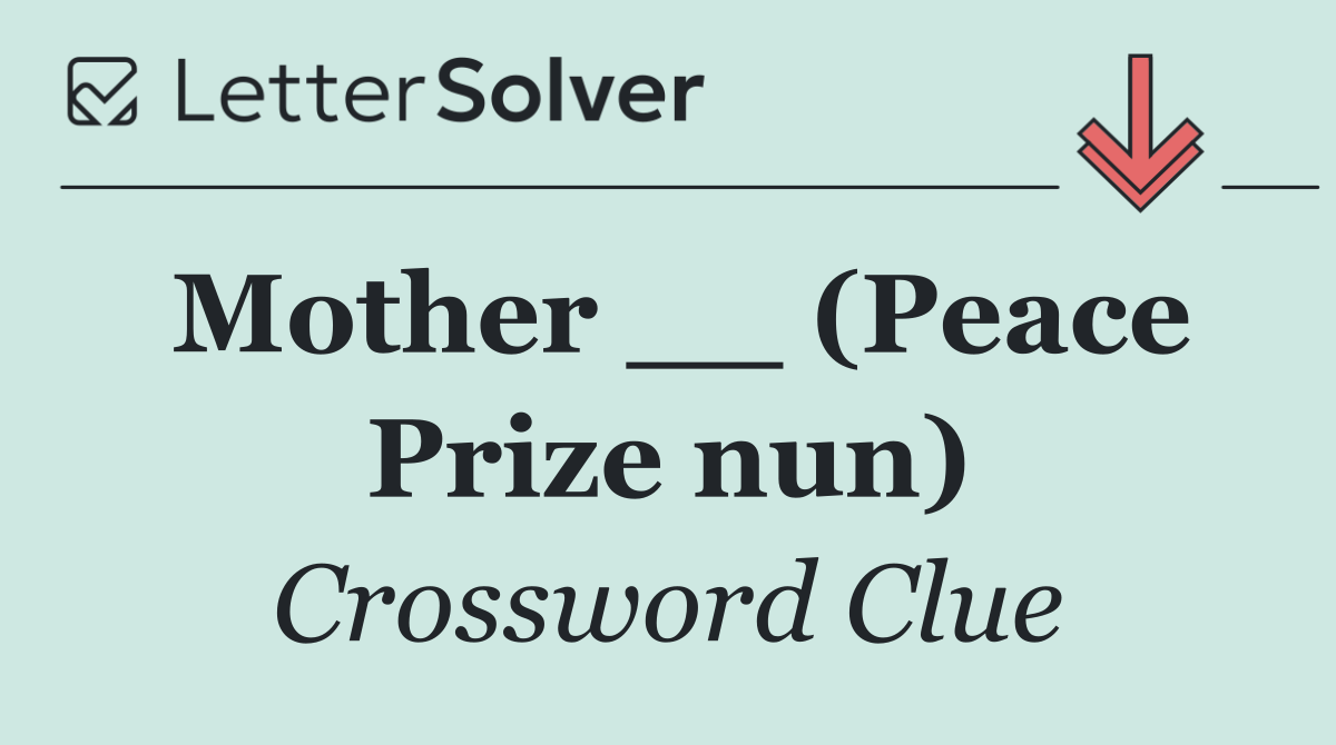 Mother __ (Peace Prize nun)