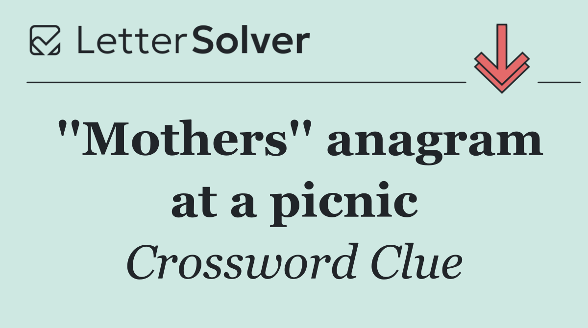 ''Mothers'' anagram at a picnic