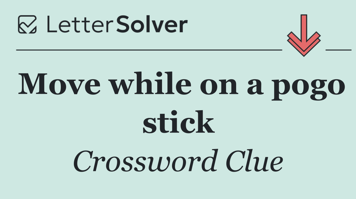 Move while on a pogo stick
