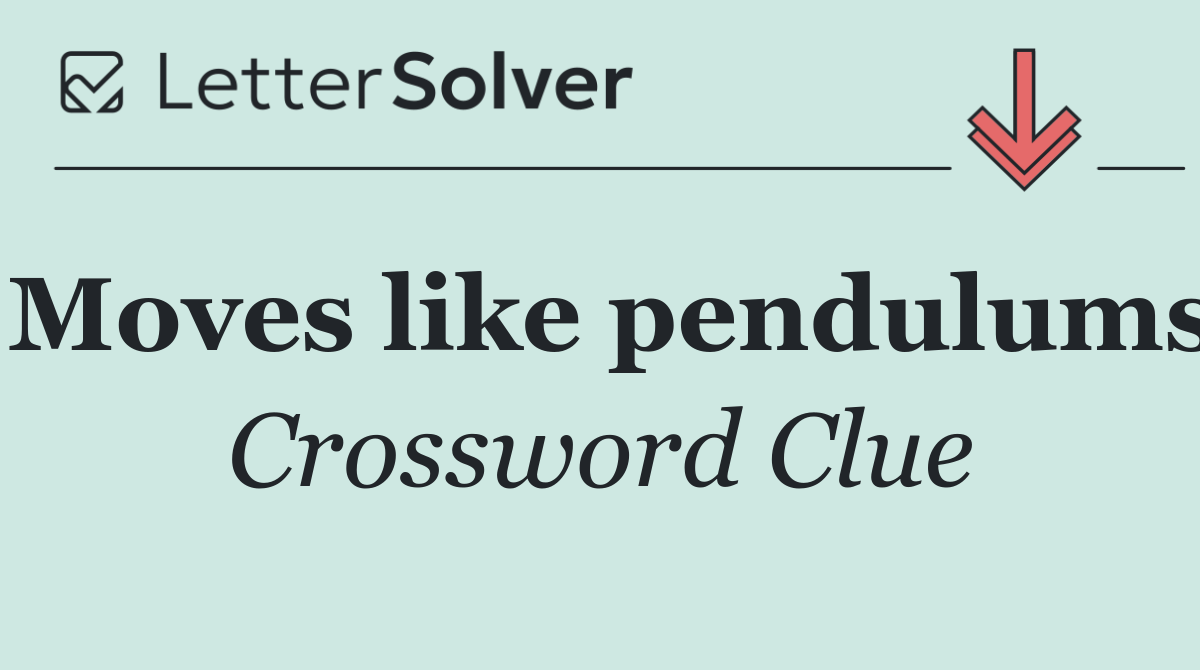 Moves like pendulums
