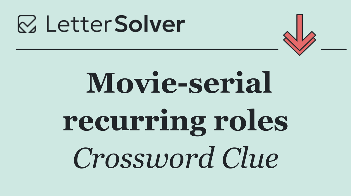 Movie serial recurring roles