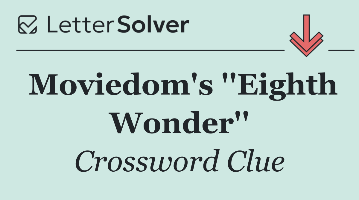 Moviedom's ''Eighth Wonder''