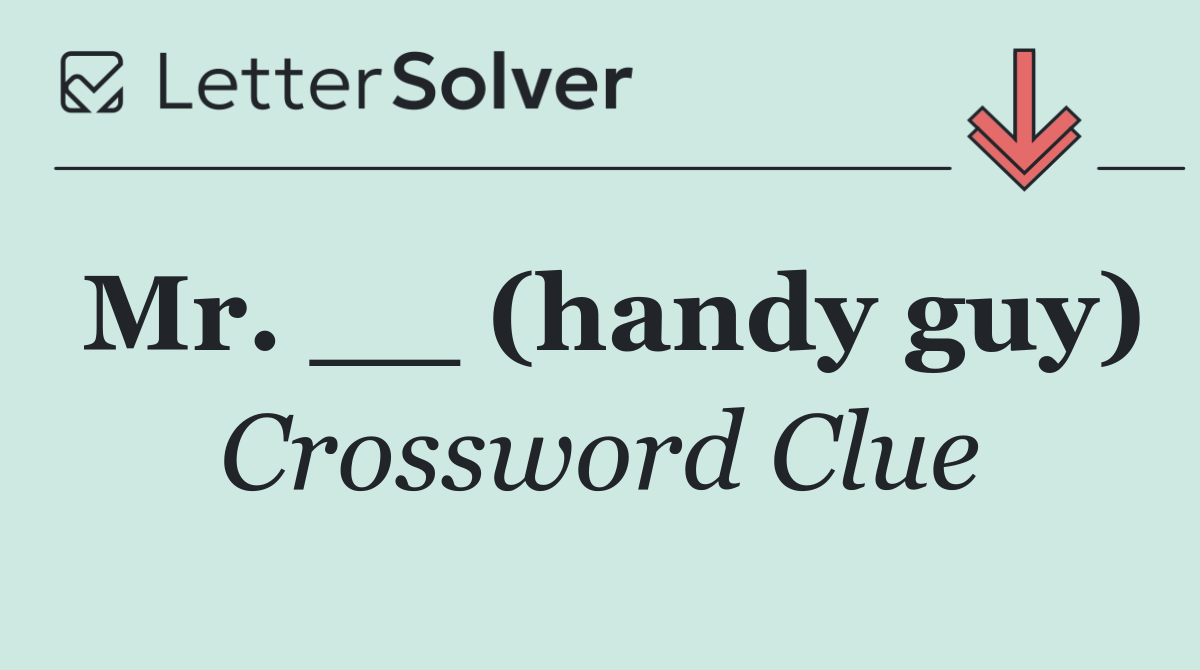 Mr. __ (handy guy)