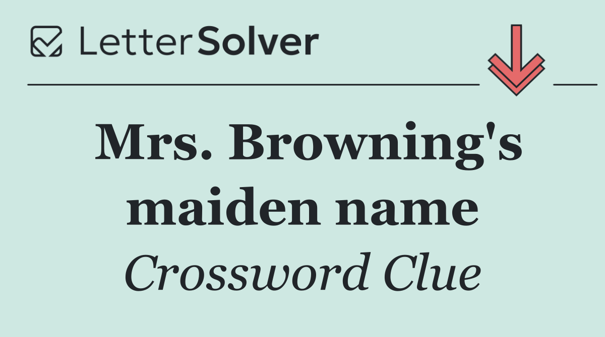 Mrs. Browning's maiden name