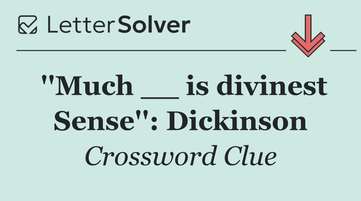''Much __ is divinest Sense'': Dickinson
