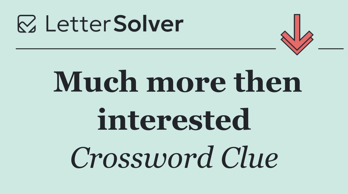 Much more then interested