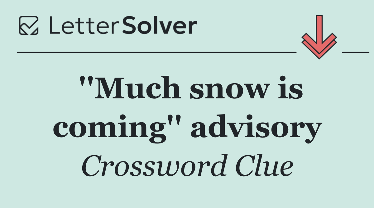 ''Much snow is coming'' advisory