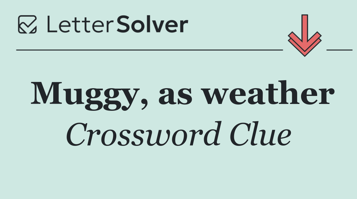 Muggy, as weather