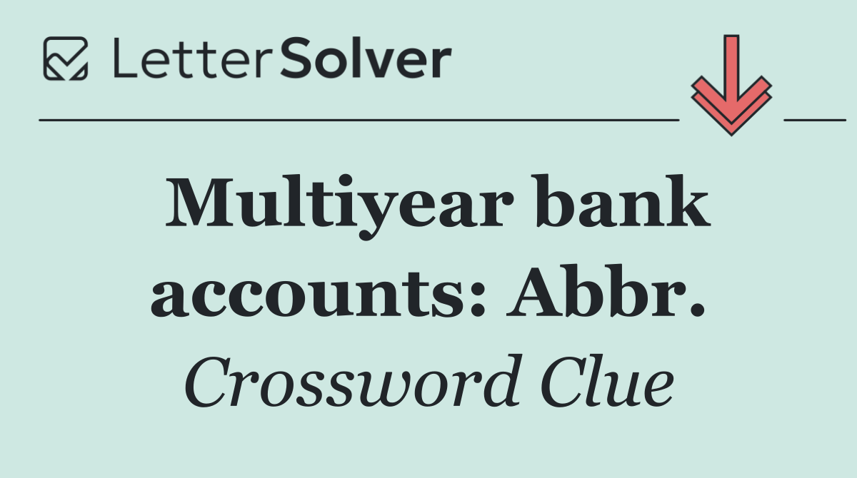 Multiyear bank accounts: Abbr.