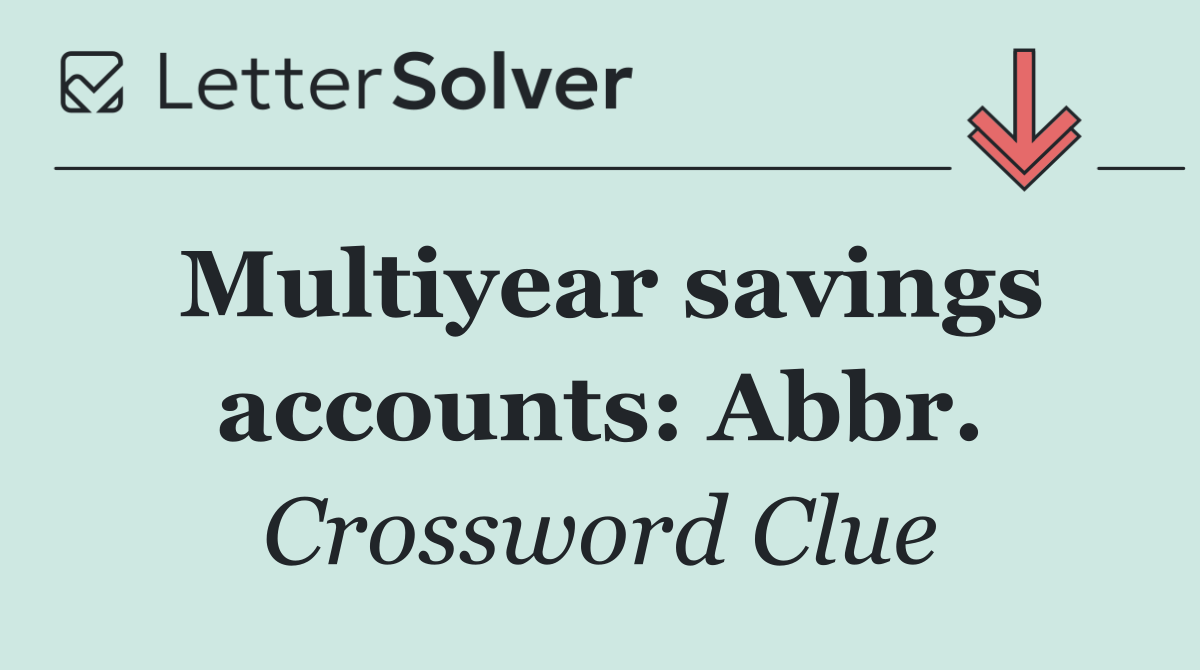 Multiyear savings accounts: Abbr.