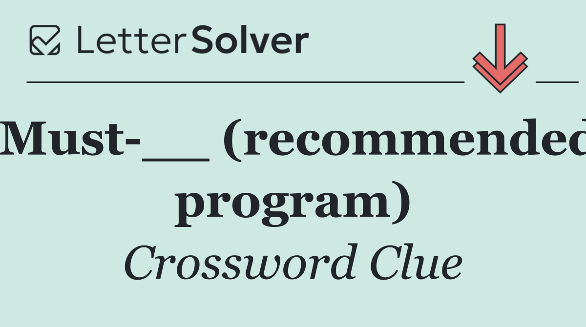 Must __ (recommended program)