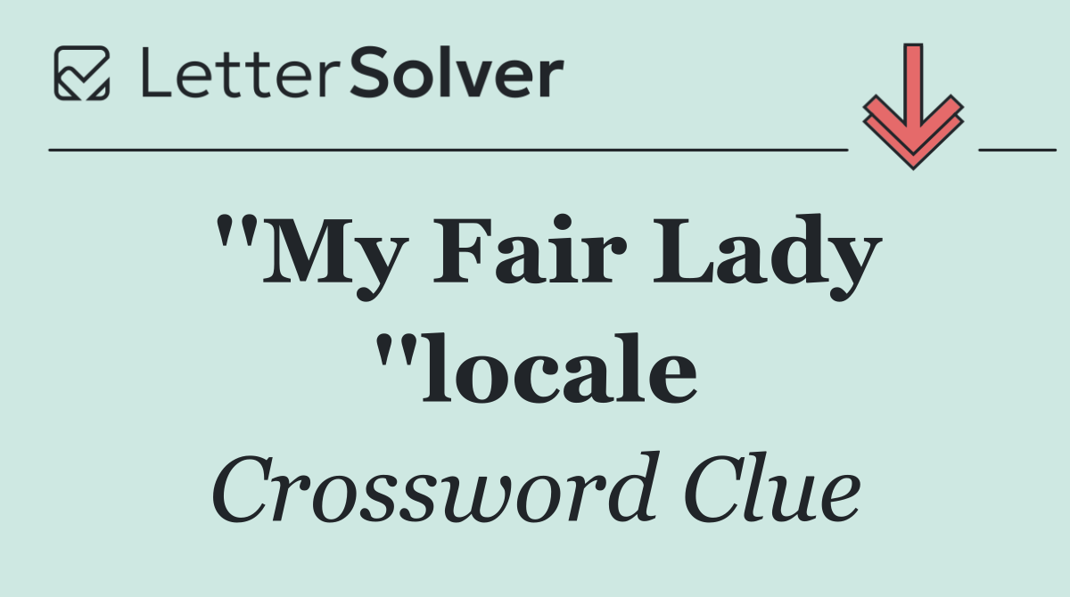 ''My Fair Lady ''locale