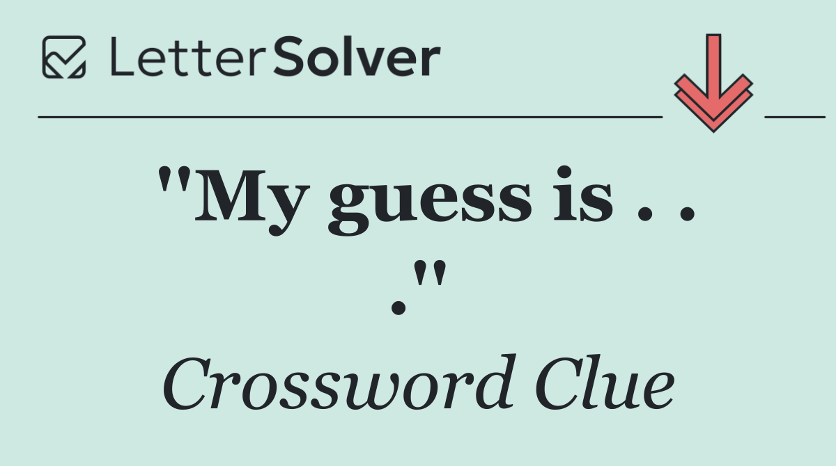 ''My guess is . . .''