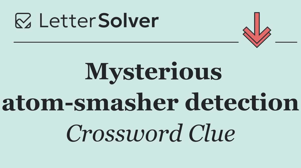 Mysterious atom smasher detection