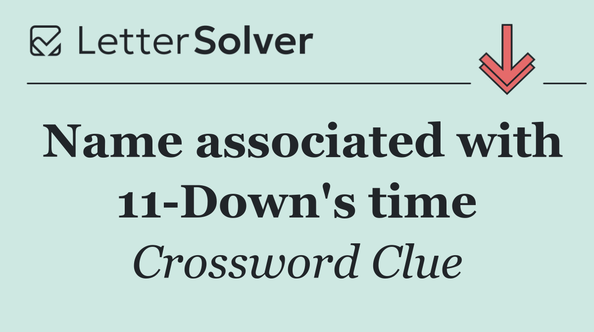 Name associated with 11 Down's time