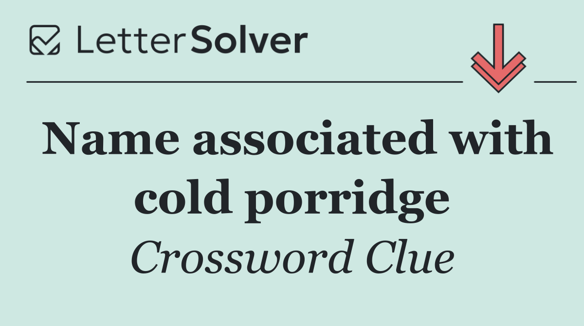 Name associated with cold porridge
