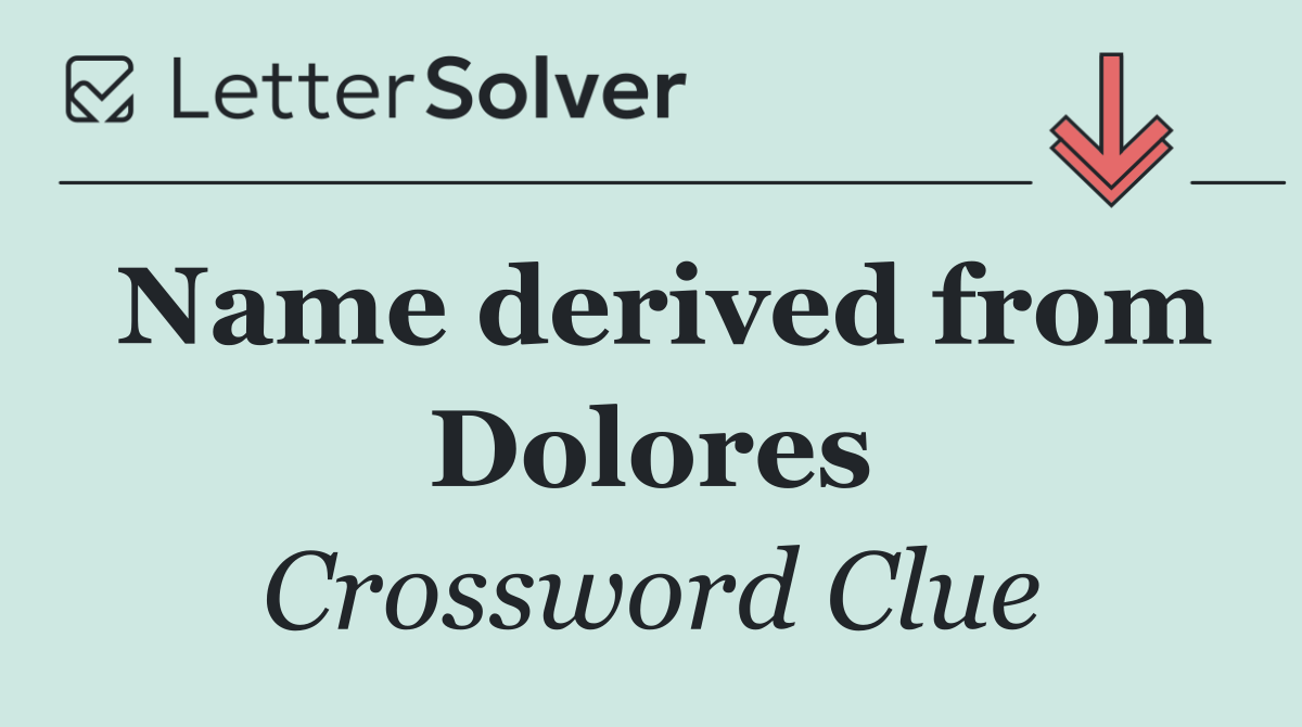 Name derived from Dolores