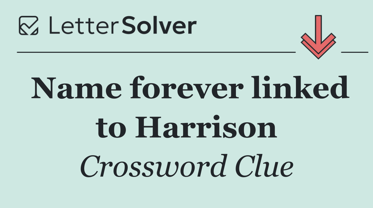 Name forever linked to Harrison