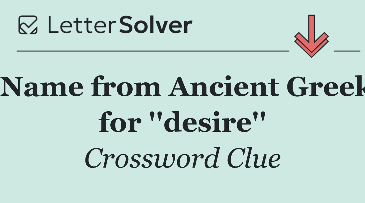 Name from Ancient Greek for ''desire''