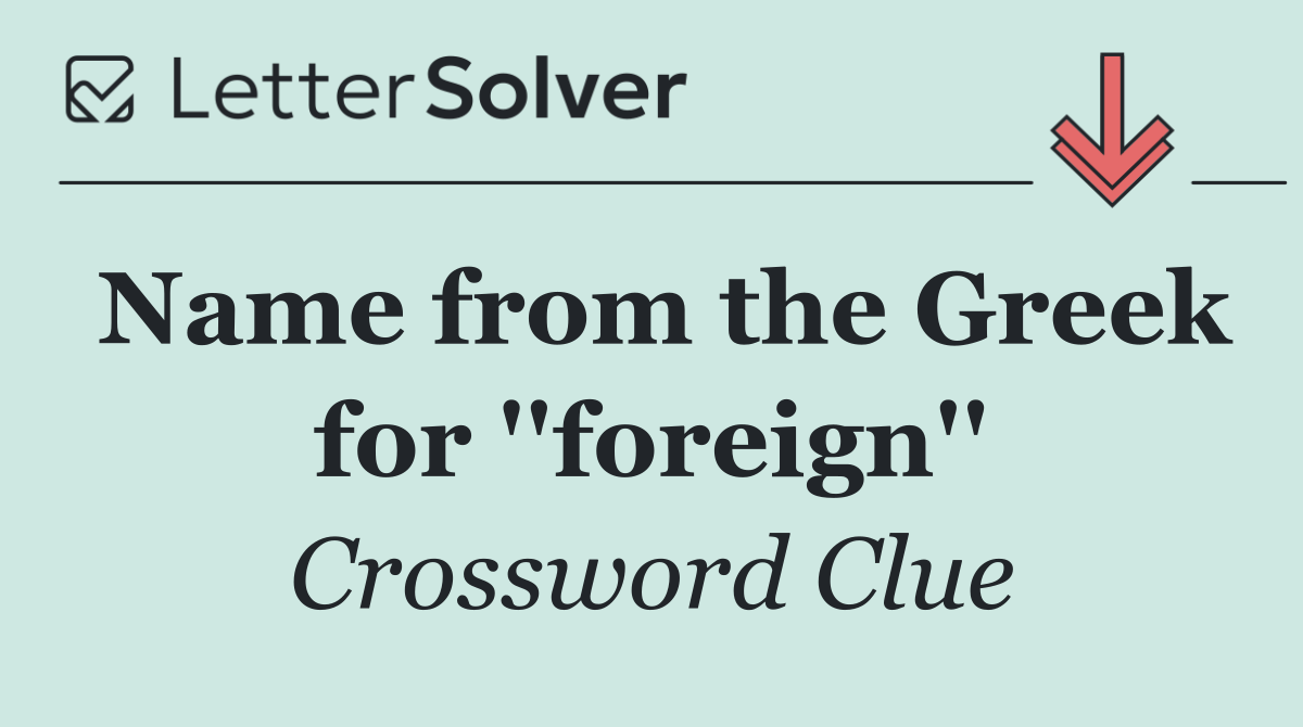 Name from the Greek for ''foreign''