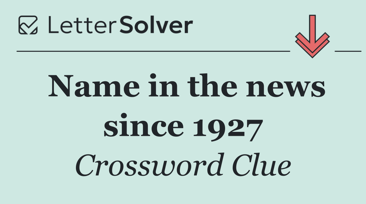 Name in the news since 1927
