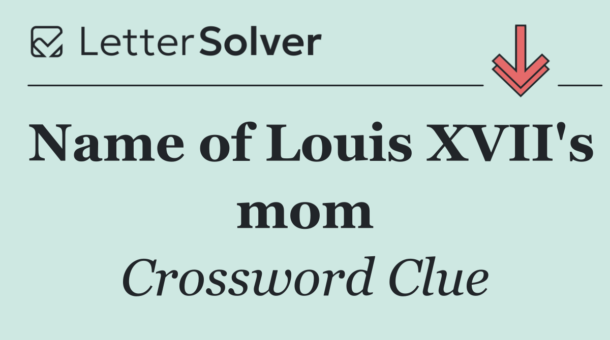 Name of Louis XVII's mom