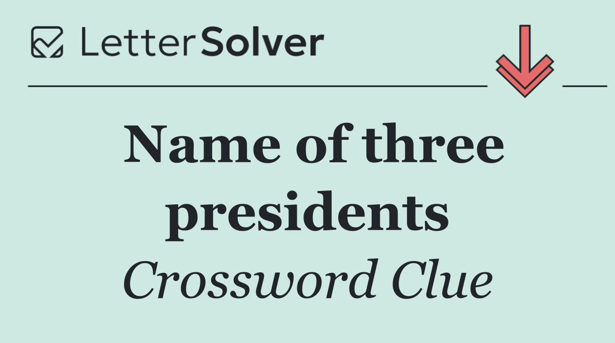 Name of three presidents