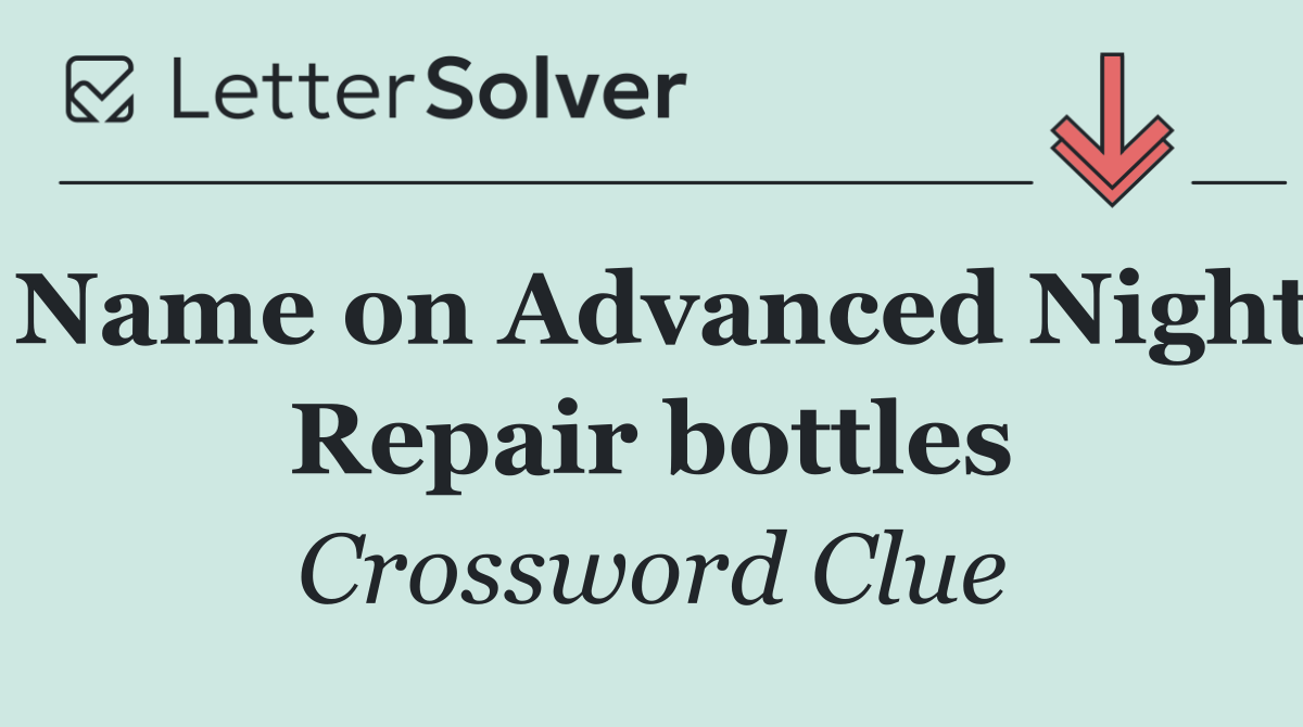 Name on Advanced Night Repair bottles