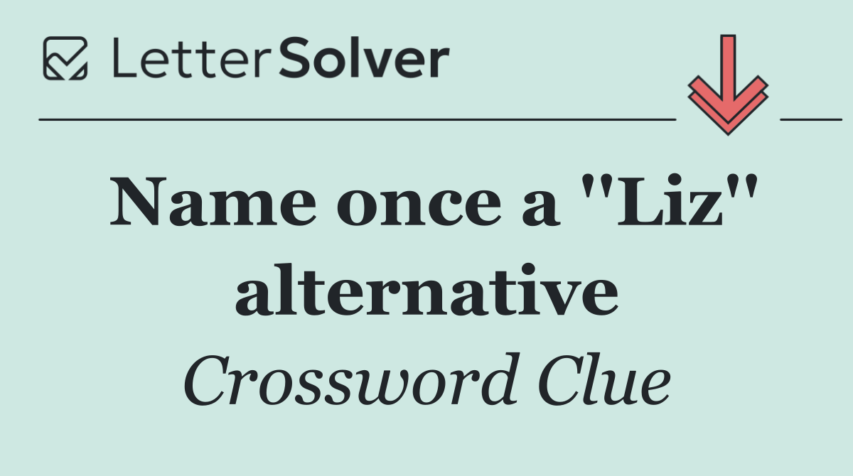 Name once a ''Liz'' alternative
