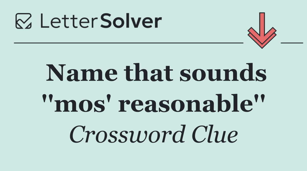 Name that sounds ''mos' reasonable''