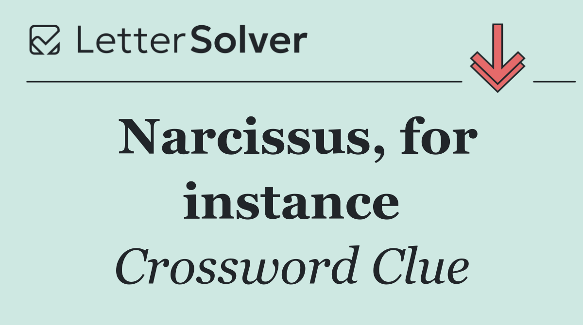 Narcissus, for instance